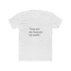 You Are My Heaven On Earth Tee — Romantic Quote Graphic T-Shirt