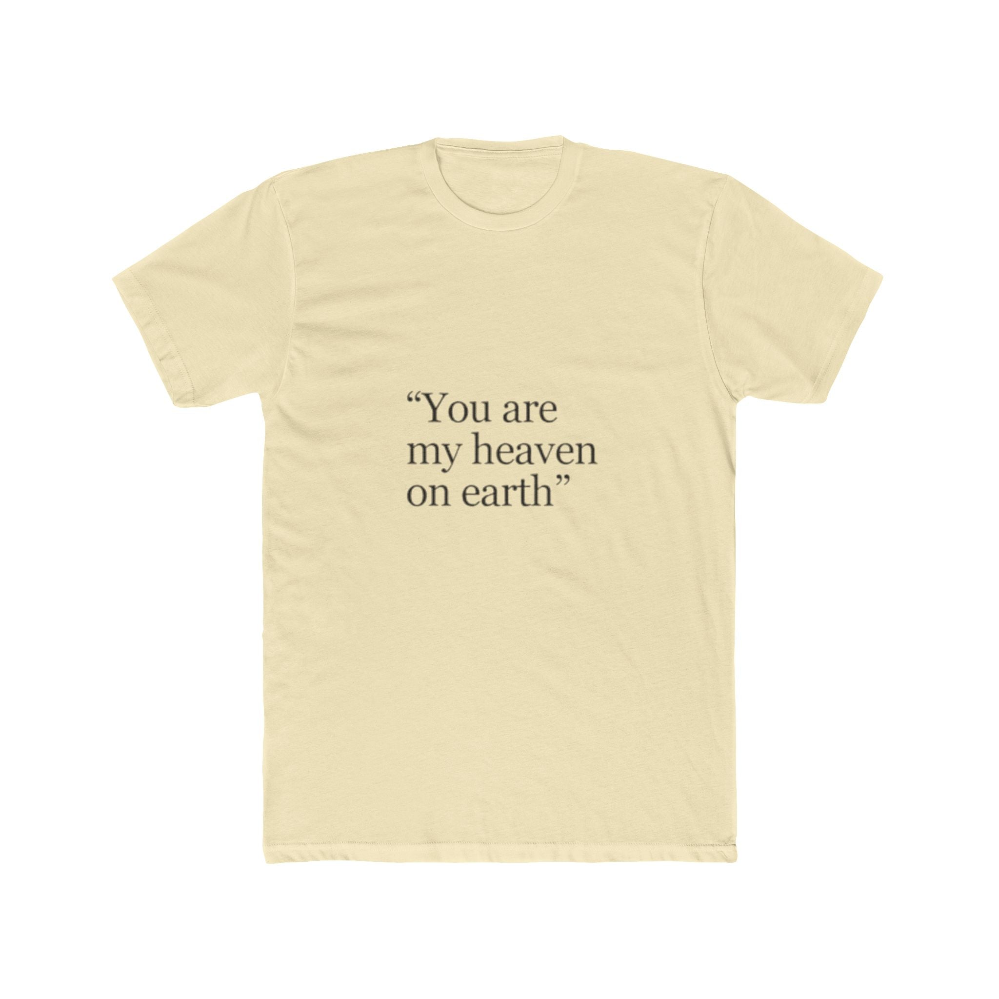 You Are My Heaven On Earth Tee — Romantic Quote Graphic T-Shirt